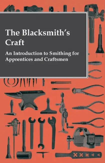 The Blacksmith's Craft - An Introduction to Smithing for Apprentices and Craftsmen by Anon, Various