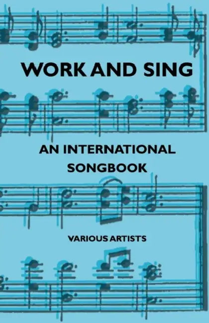 Work and Sing - An International Songbook by Various, Arthur Groom