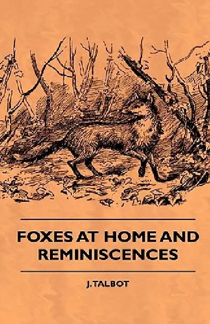 Foxes At Home And Reminiscences by J. Talbot
