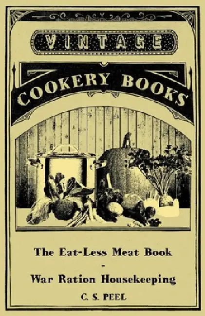 The Eat-Less Meat Book - War Ration Housekeeping by C. S. Peel