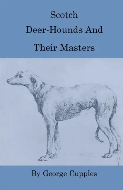 Scotch Deer-Hounds And Their Masters by George Cupples