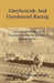 Greyhounds and Greyhound Racing - A Comprehensive and Popular Survey of Britain's Latest Sport by Carlo F. Culpeper Clarke