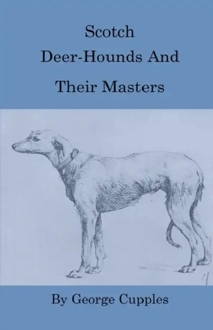 Scotch Deer-Hounds and Their Masters by George Cupples