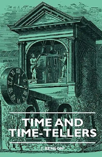 Time And Time-Tellers by J. Benson
