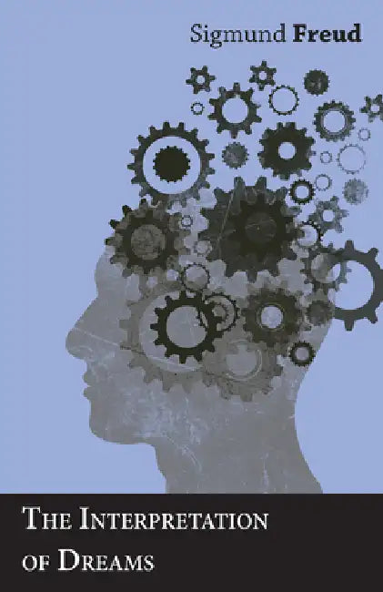 The Interpretation Of Dreams by Sigmund Freud