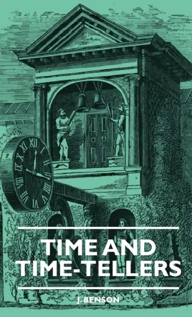 Time And Time-Tellers by J. Benson