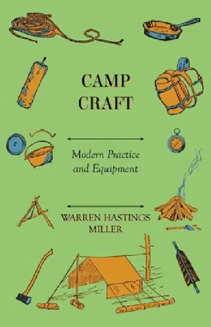 Camp Craft - Modern Practice and Equipment by Warren Hastings Miller
