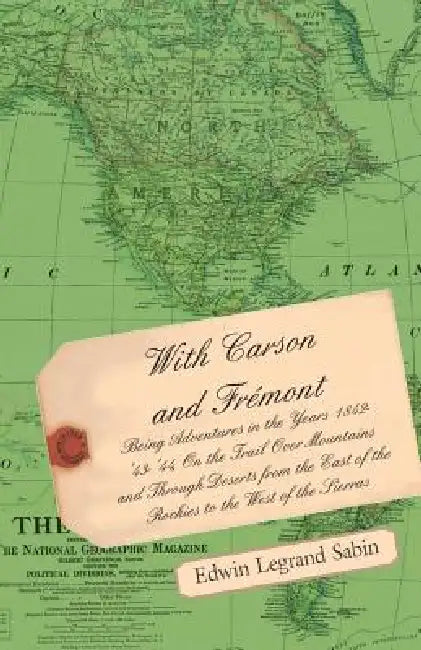 With Carson and Fremont - Being Adventures in the Years 1842-'43-'44 by Edwin Legrand Sabin