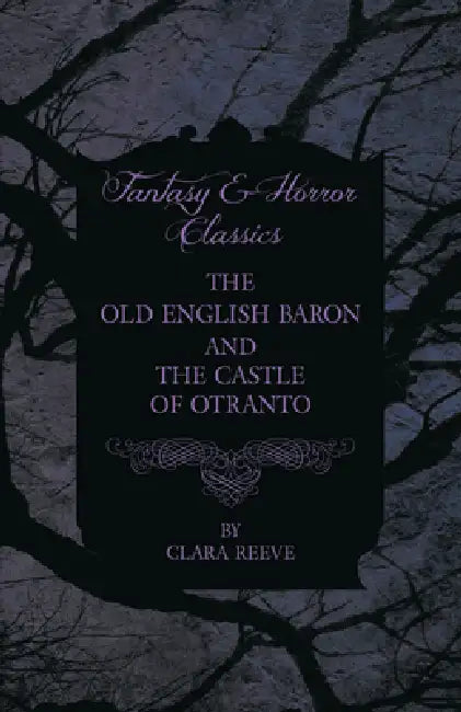 The Castle of Otranto and The Old English Baron - Gothic Stories by Horace Walpole, Clara Reeve