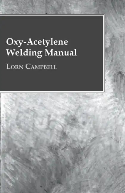 Oxy-Acetylene Welding Manual by Lorn Campbell