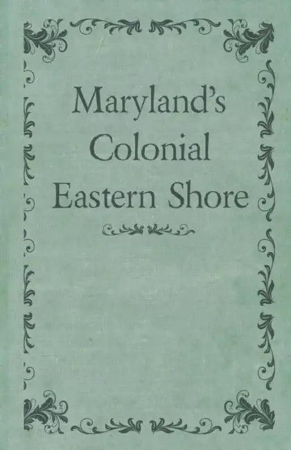 Maryland's Colonial Eastern Shore by Various