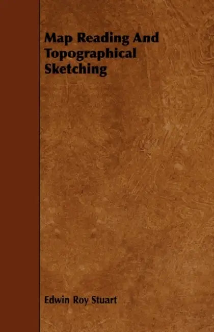 Map Reading And Topographical Sketching by Edwin Roy Stuart