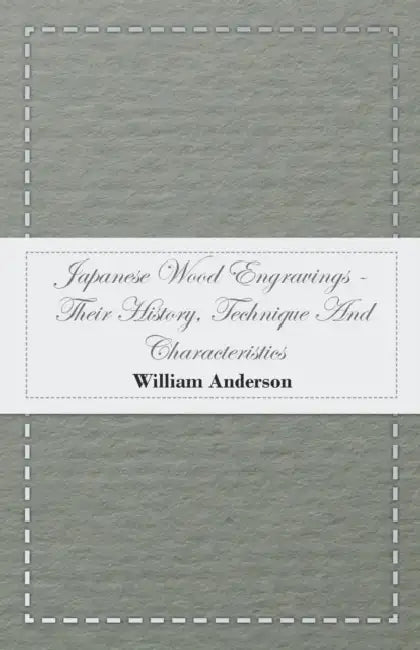Japanese Wood Engravings -Their History, Technique And Characteristics by William Anderson