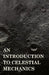 An Introduction to Celestial Mechanics by Forest Ray Moulton