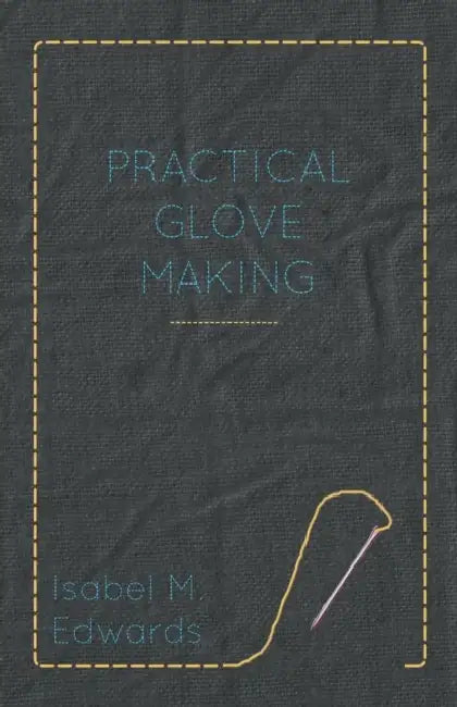 Practical Glove Making by Isabel M. Edwards