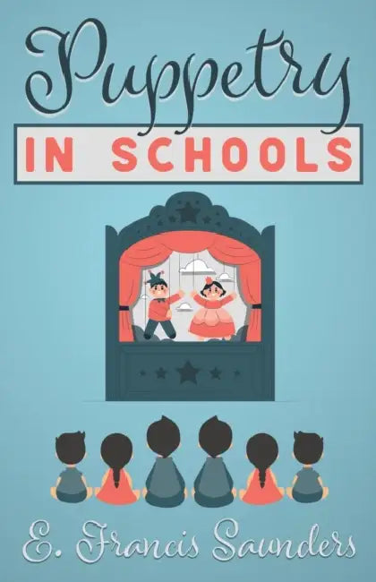 Puppetry in Schools by E. Francis Saunders