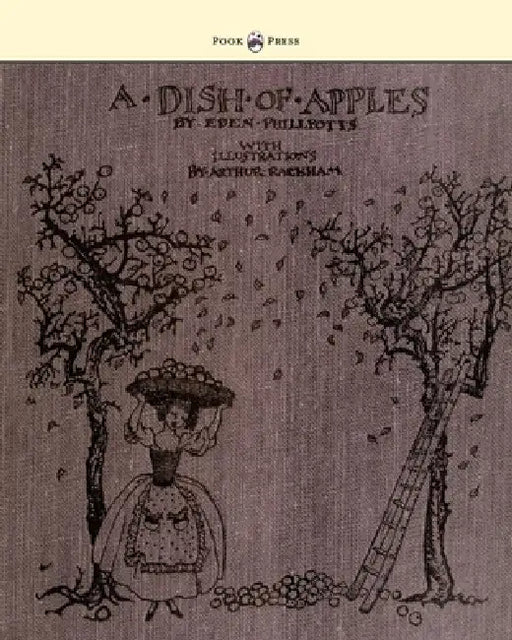 A Dish of Apples - Illustrated by Arthur Rackham by Eden Phillpotts, Arthur Rackham