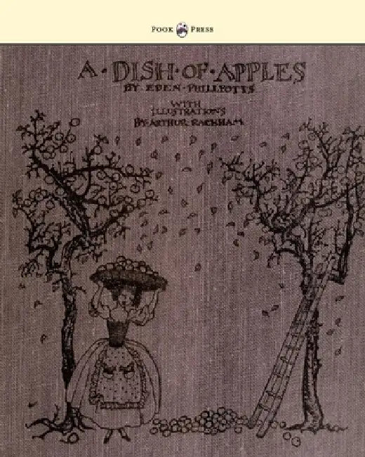 A Dish of Apples - Illustrated by Arthur Rackham by Eden Phillpotts, Arthur Rackham
