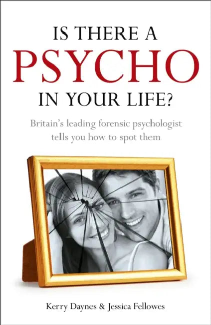 Is There a Psycho in your Life?: Britain's leading forensic psychologist explains how to spot them - and how to deal with them by Prabhat Kumar Rai