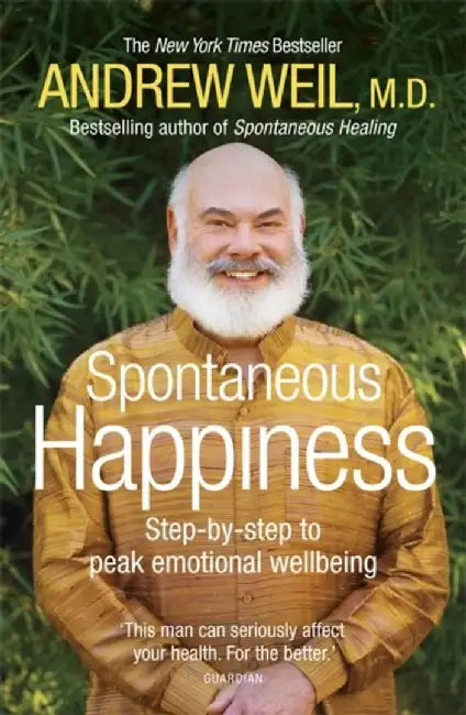 Spontaneous Happiness. Andrew Weil by Andrew Weil