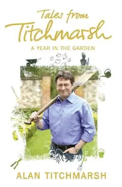 Tales from Titchmarsh: A Year in the Garden by Alan Titchmarsh