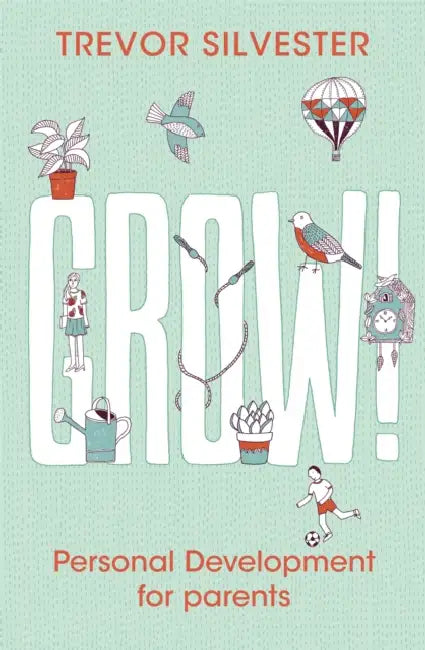 Grow!: Personal Development for Parents by Trevor Silvester