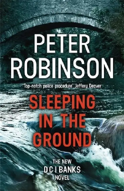 Sleeping in the Ground: The 24th DCI Banks novel from The Master of the Police Procedural by Peter Robinson