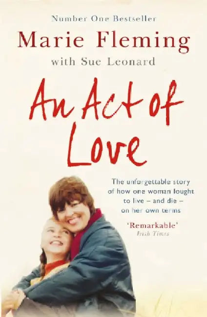 An Act of Love: One Woman's Remarkable Life Story and Her Fight for the Right to Die with Dignity by Marie Fleming