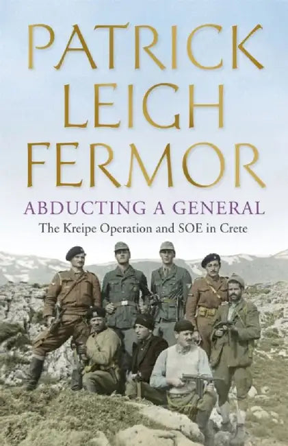 Abducting a General by Patrick Leigh Fermor