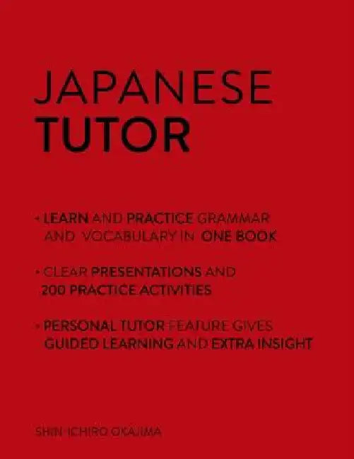 Japanese Tutor: Grammar and Vocabulary Workbook (Learn Japanese with Teach Yourself): Advanced Beginner to Upper Intermediate Course by Shin-Ichiro Okajima