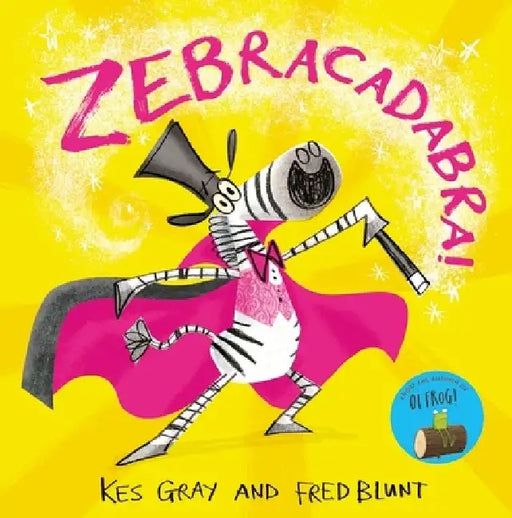 Zebracadabra! by Kes Gray