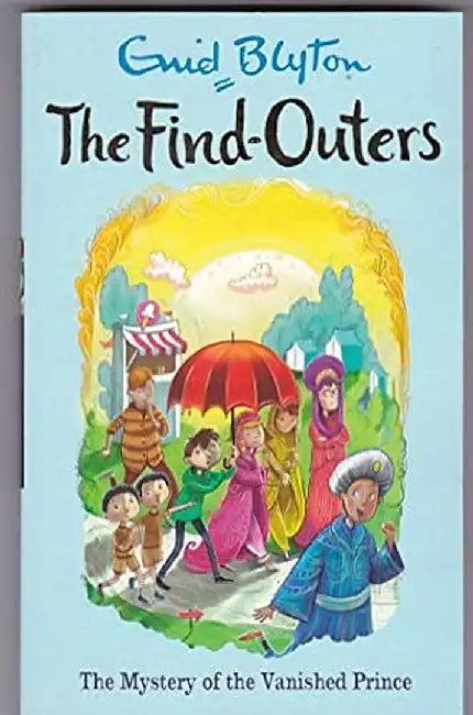 The Mystery Series (The Find-Outers) 09: The Mystery Of The Vanished Prince by Blyton, Enid