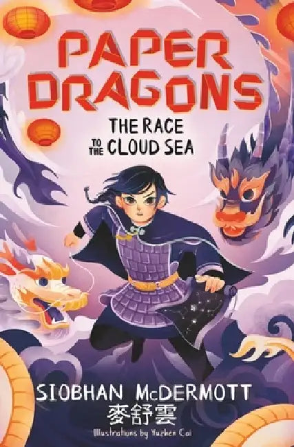 Paper Dragons: The Race to the Cloud Sea: Book 3 by Siobhan McDermott