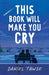 This Book Will Make You Cry: YA heart-wrenching queer summer romance perfect for fans of They Both Die at the End by Daniel Tawse