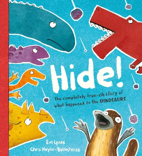Hide!: The true-ish story of what happened to the dinosaurs, perfect for dino and duck-billed platypus fans aged 3, 4, 5, 6 by Em Lynas