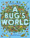 A Bug's World by Erica McAlister