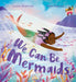 We Can Be Mermaids by Lanisha Butterfield