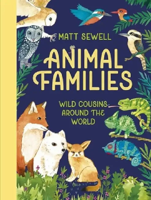 Animal Families: Wild cousins around the world by Matt Sewell