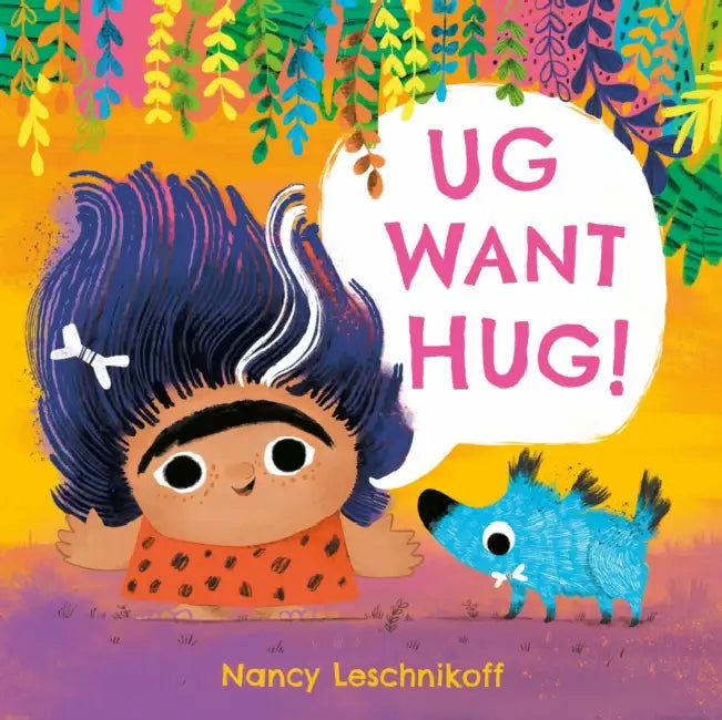 Ug Want Hug: A hilarious story from prehistoric double act, Ug and Og, which teaches little ones that not everyone wants to be hugged by Nancy Leschnikoff