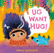 Ug Want Hug: A hilarious story from prehistoric double act, Ug and Og, which teaches little ones that not everyone wants to be hugged by Nancy Leschnikoff