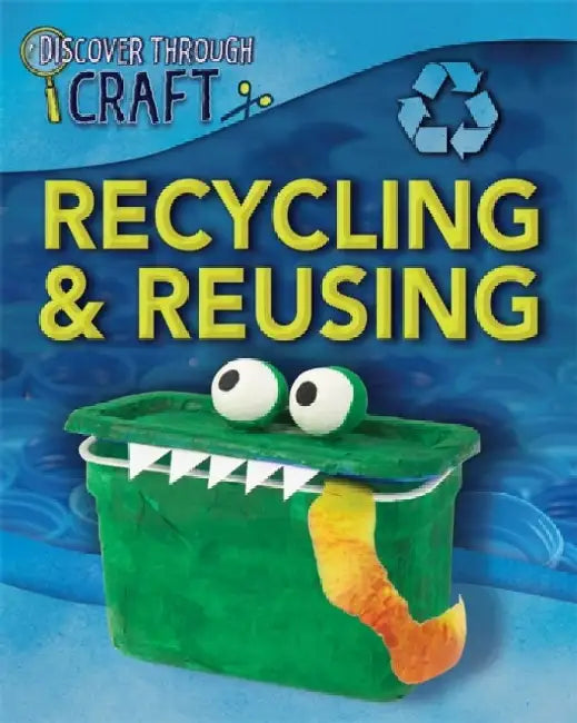 Discover Through Craft: Recycling and Reusing by Darcus Beese