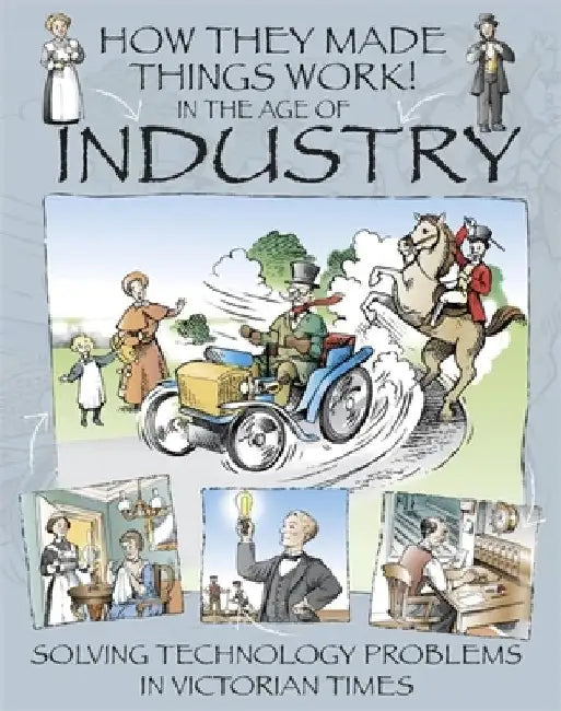 How They Made Things Work: In the Age of Industry by Richard Platt