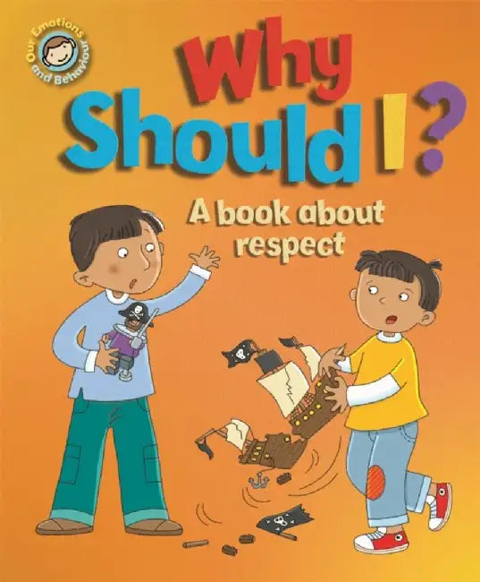 Our Emotions and Behaviour: Why Should I?: A book about respect by Sue Graves