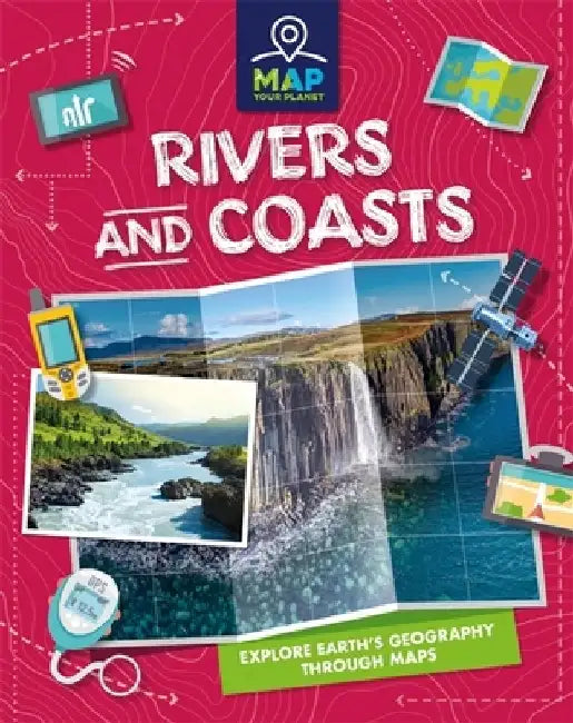 Map Your Planet: Rivers and Coasts by Amy Chapman