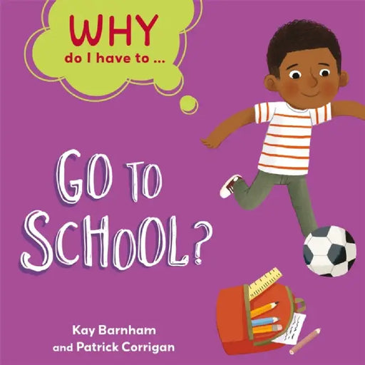 Why Do I Have To ...: Go to School? by Kay Barnham
