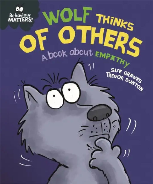 Behaviour Matters: Wolf Thinks of Others - A book about empathy by Sue Graves