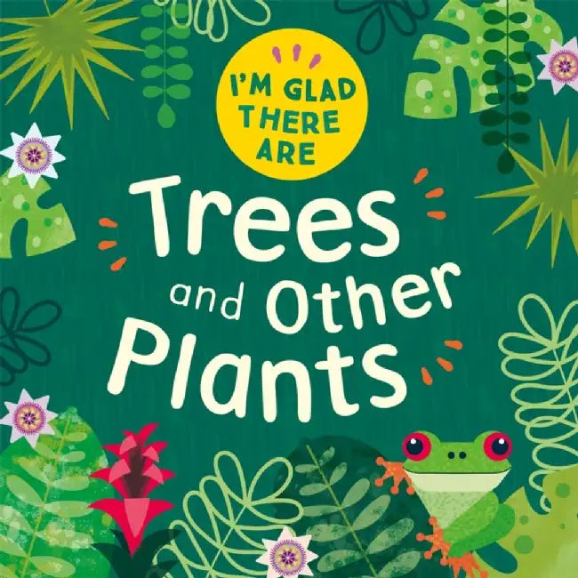 I'm Glad There Are: Trees and Other Plants by Tracey Turner