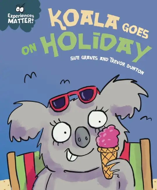 Experiences Matter: Koala Goes on Holiday by Sue Graves