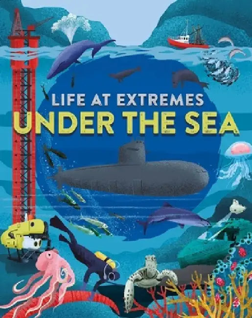 Life at Extremes: Under the Sea by Josy Bloggs