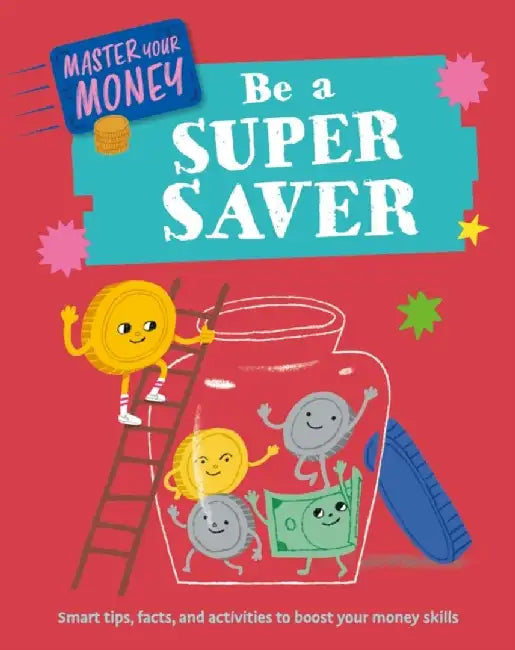 Master Your Money: Be a Super Saver by Claudia Martin